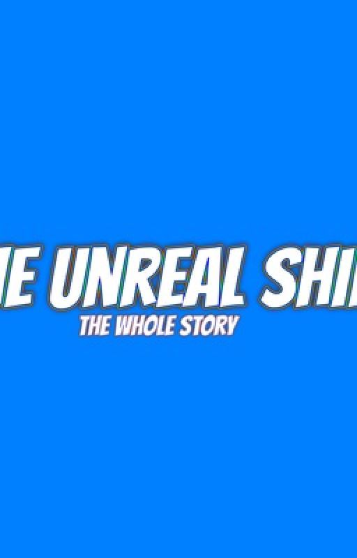 The Unreal Shift The Whole Story by BummbleNara44