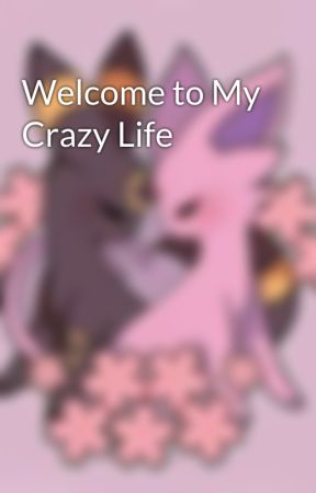 Welcome to My Crazy Life by CharlieCorn96