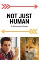 Not Just Human... by drowningin_thefandom