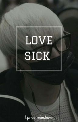 LOVE SICK [Min Yoongi FanFic] -COMPLETED- cover