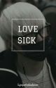 LOVE SICK [Min Yoongi FanFic] -COMPLETED- by kpopstorieslover