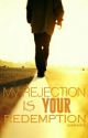 My Rejection is Your Redemption by acatrerick