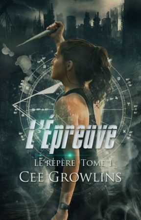 Le Repère Tome 1 : L'Epreuve [En Pause] by CeeGrowlins