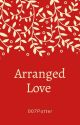 Arranged Love (Completed)  by 007Potter