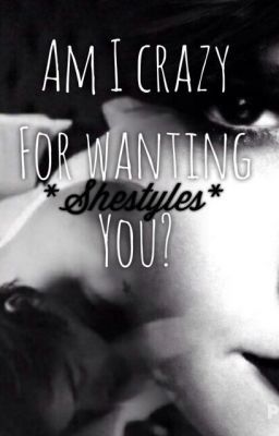 Am I crazy for wanting you?- A Harry Styles Fanfiction cover