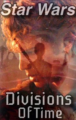 Star Wars: Divisions of Time (AU) {Wattys2016} cover