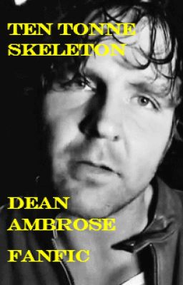 Ten Tonne Skeleton (Dean Ambrose Fanfic) cover