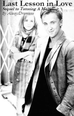 Last Lesson in Love - (Sequel to Tutoring A Malfoy) by AlwaysDramione