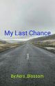 My Last Chance by Aero_Blossom