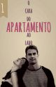 O cara do apartamento ao lado by choosefeelpeace