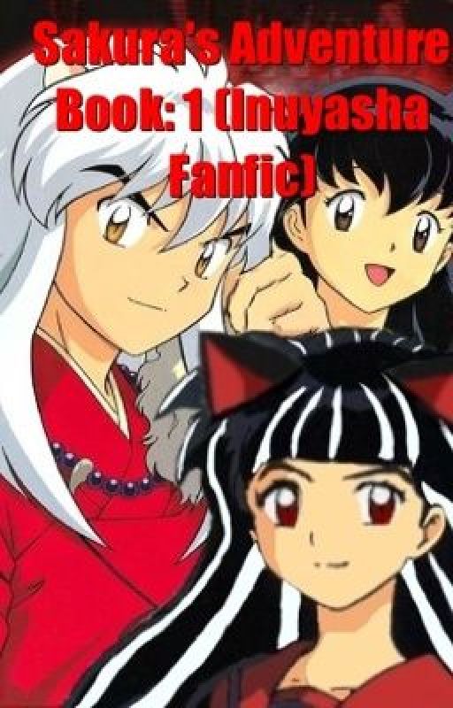 Sakura's Adventure Book: 1 Inuyasha (Fanfic) by Lovetheworld247