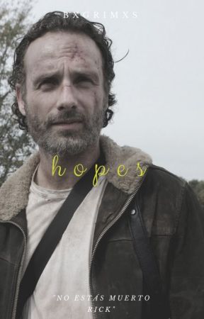 Hopes « Rick Grimes [Terminada] by bxgrimxs