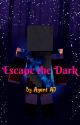 Escape the dark ~ Book 1 by AgentAJAKAAngelHeart