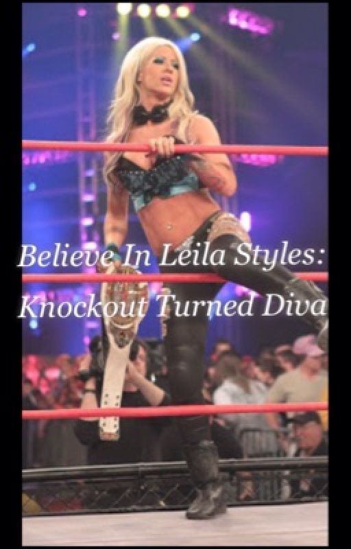 Believe In Leila Styles: Knockout Turned Diva by Lunatic_Princess_66