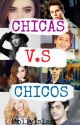 Chicas Vs Chicos // COMPLETA by MollyIslas8