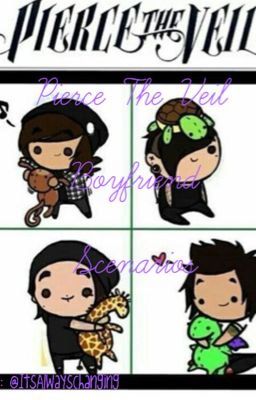 *~Pierce The Veil Boyfriend Scenarios~* cover