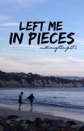 left me in pieces by millionofthoughts