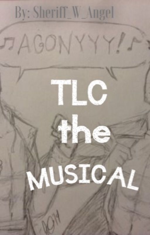 TLC the Musical by Sheriff_W_Angel