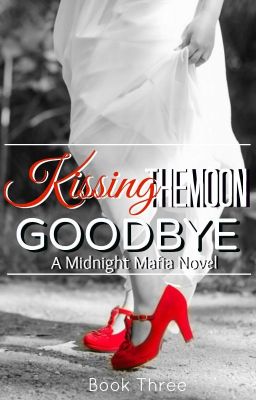 Kissing The Moon Goodbye - A Midnight Mafia Novel cover