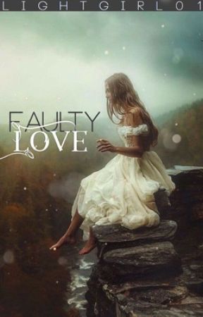 Faulty love. by lightgirl01