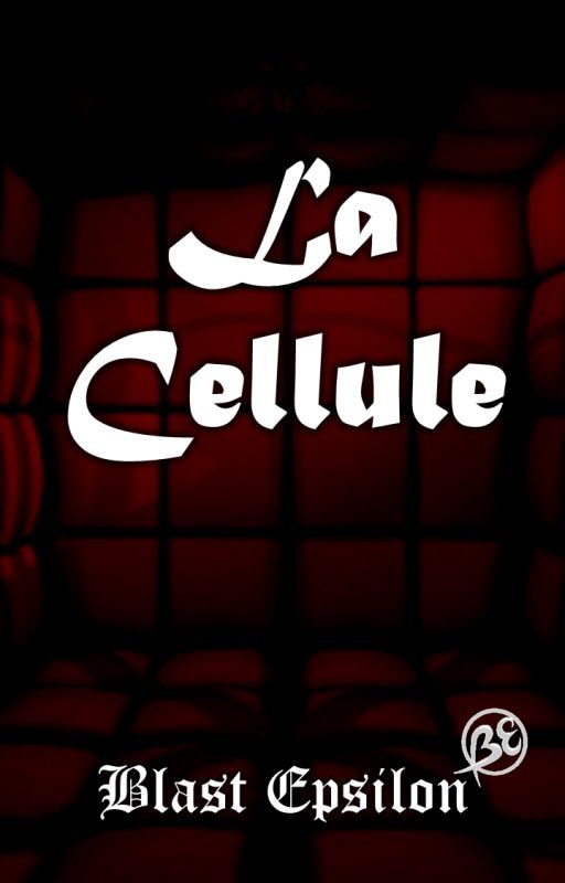 La Cellule - [TERMINÉE] by BlastEpsilon