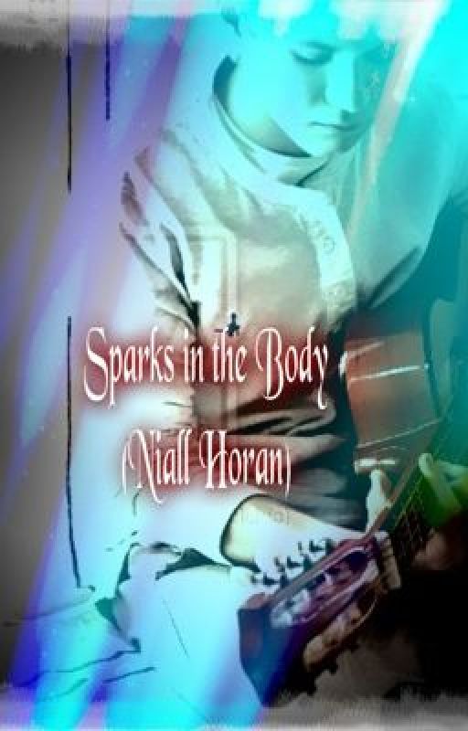 Sparks in the body (Niall Horan Love story) *On Hold* by Rukia1DWolf