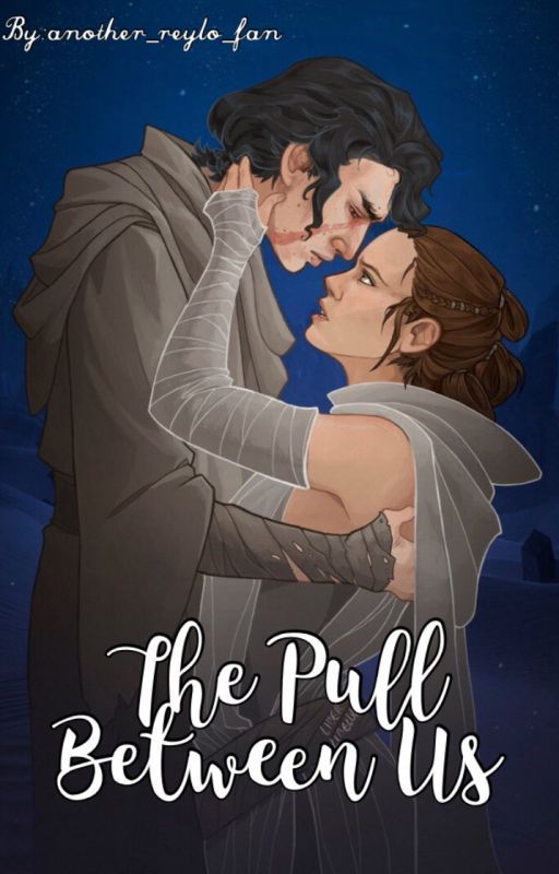 The Pull Between Us - A Reylo FanFiction by another_reylo_fan