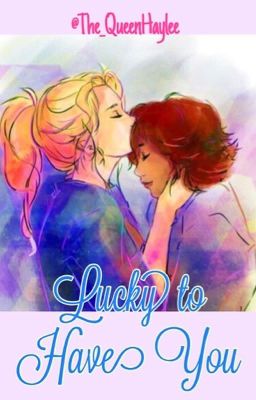 Lucky to Have You (SwanQueen AU) [Something Right Sequel] {GirlxGirl} cover