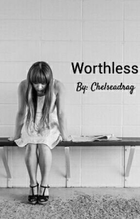 Worthless by Chelseadrag