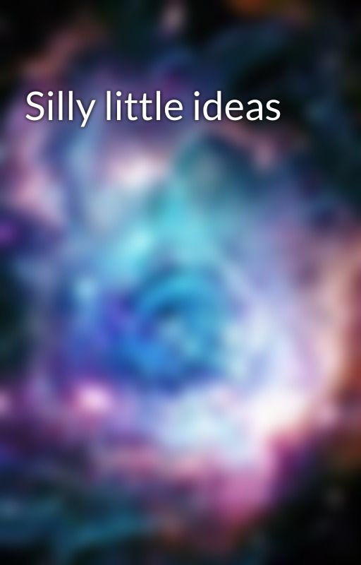 Silly little ideas by QuotesNStuff