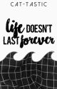 life doesn't last forever by cat-tastic