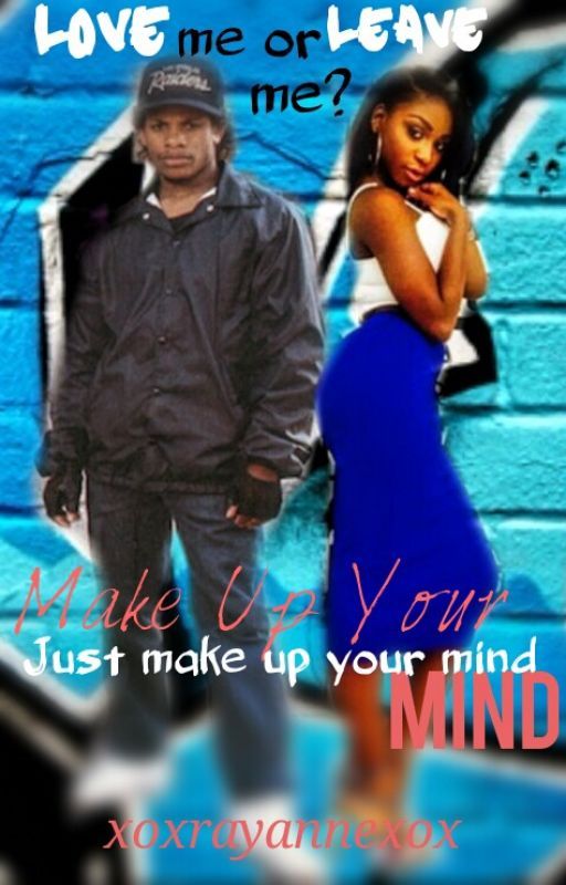 Make up your mind-(Eazy E) by Fanfics_xix