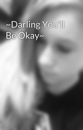 ~Darling You'll Be Okay~ by sMidnight13