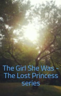 The Girl She Was - The Lost Princess series cover