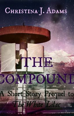 The Compound-A Short Story Prequel to The White Lilac cover