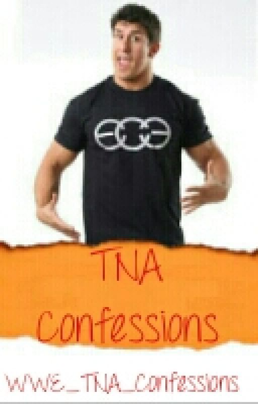 TNA Confessions by WWE_TNA_Confessions