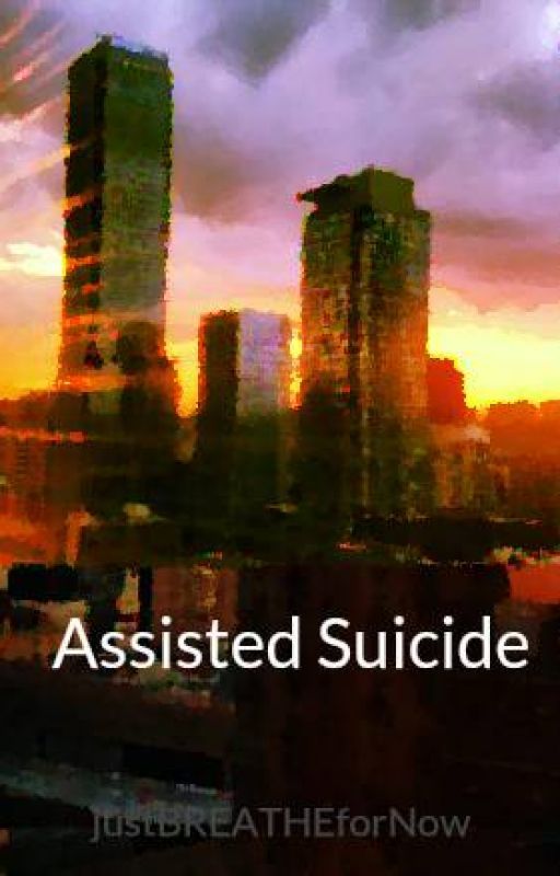 Assisted Suicide by justBREATHEforNow