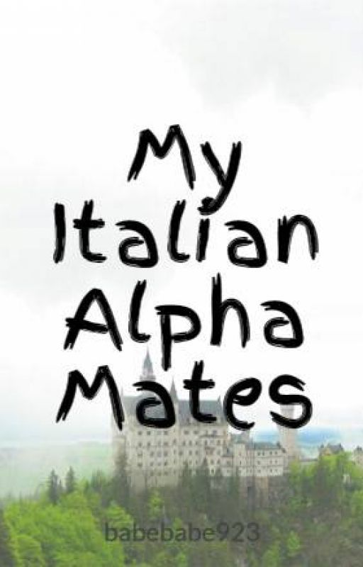 My Italian Alpha Mates (#Fight_Me) by EmpyreanInnocence