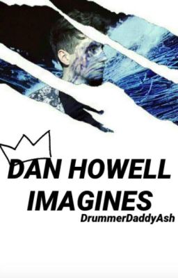 Dan Howell Imagines {REQUESTS ARE CLOSED} cover