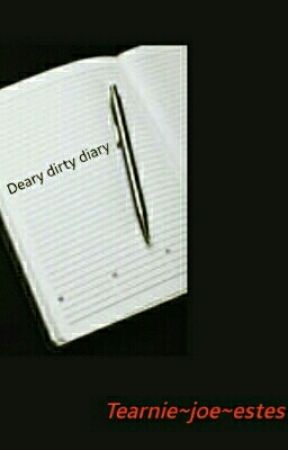 Dear Dirty Diary by TearnieJoeEstes