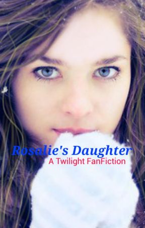 Rosalie's Daughter (#Wattys2016)  by PotterCullenBlack