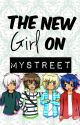 "The New Girl On MyStreet" [Completed] ~Editing Slowly~ by _XxBuggsxX_