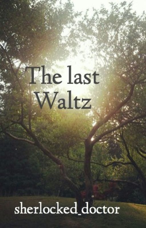 The last Waltz by sherlocked_doctor