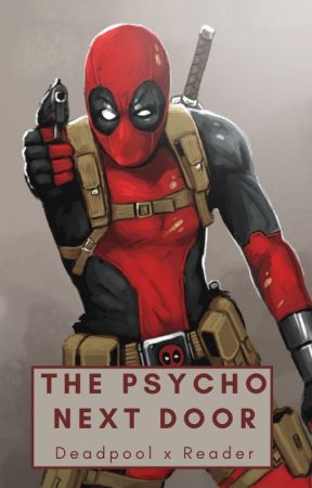 The psychopath next door (DeadpoolXReader) by VolumeStruck