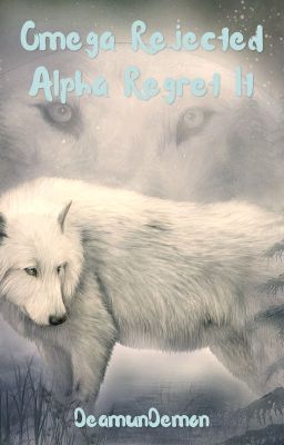 Omega Rejected Alpha Regret It | Wattys 2017/2018 | Completed| cover