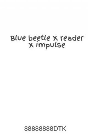 Blue beetle X reader X impulse by 88888888DTK