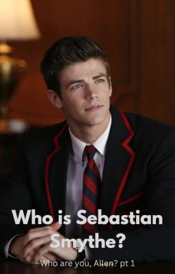 Who is Sebastian Smythe? (Glee and Flash FF) cover