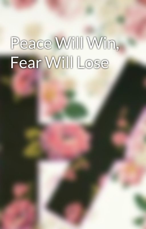 Peace Will Win, Fear Will Lose by you_are_my_dunshine