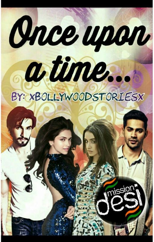 Once Upon A Time... #MissionDesi by xbollywoodstoriesx