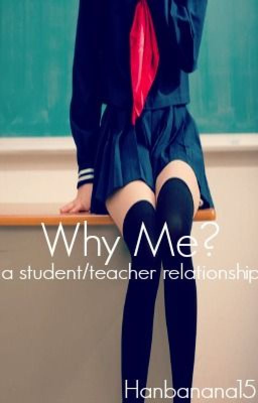 Why Me? (Student-Teacher) by hanbanana15